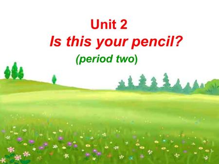 Unit 2 Is this your pencil? (period two) Challenge your memory( 考考你的眼力 )