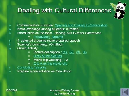 10/3/2008Advanced Talking Course by Shelley Huang 1 Dealing with Cultural Differences  Communicative Function: Opening and Closing a ConversationOpening.