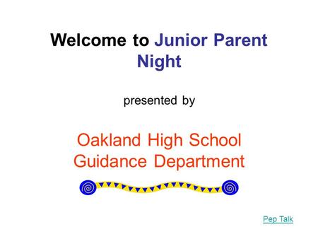 Welcome to Junior Parent Night presented by Oakland High School Guidance Department Pep Talk.