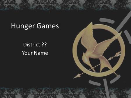 Hunger Games District ?? Your Name. District ?? Insert your district seal here.