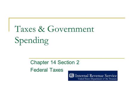 Taxes & Government Spending Chapter 14 Section 2 Federal Taxes.