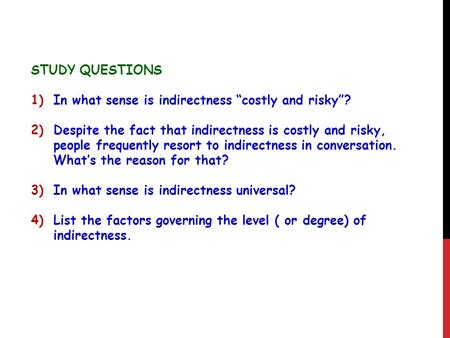 STUDY QUESTIONS 1)In what sense is indirectness “costly and risky”? 2)Despite the fact that indirectness is costly and risky, people frequently resort.