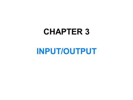 CHAPTER 3 INPUT/OUTPUT. In this chapter, you will:  Learn what a stream is and examine input and output streams  Explore how to read data from the standard.