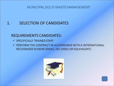 1. SELECTION OF CANDIDATES REQUIREMENTS CANDIDATES: SPECIFICALLY TRAINED STAFF PERFORM THE CONTRACT IN ACCORDANCE WITH A INTERNATIONAL RECOGNIZED SCHEME.