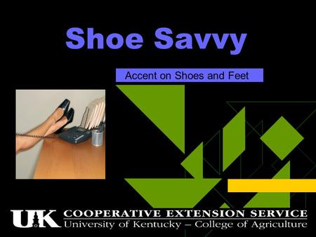 Shoe Savvy Accent on Shoes and Feet. Foot Facts  Most of us spend 18 hours a day in shoes.  Each of us averages 65,000 miles of walking in a lifetime.