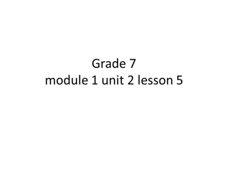 Grade 7 module 1 unit 2 lesson 5