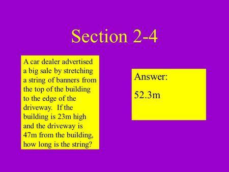 Section 2-4 Answer: 52.3m A car dealer advertised a big sale by stretching a string of banners from the top of the building to the edge of the driveway.