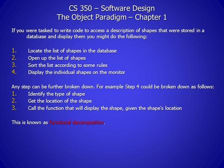 CS 350 – Software Design The Object Paradigm – Chapter 1 If you were tasked to write code to access a description of shapes that were stored in a database.