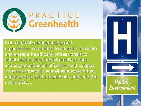 S U S T A I N A B I L I T Y T R A I N I N G Not-for-profit membership-based organization committed to educate, motivate, and engage healthcare professionals.