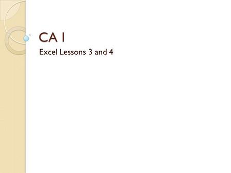 CA I Excel Lessons 3 and 4. Excel Lesson 4 √ Cell References√ Formula Features √Other Terminology absolute cell reference AutoSum insert rows/columns.