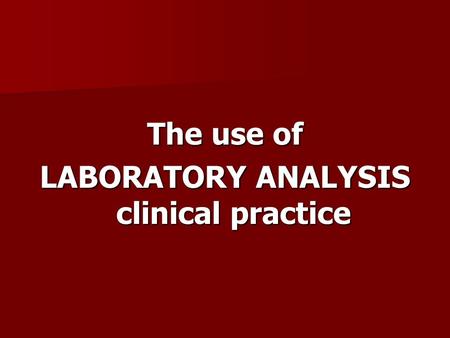 The use of LABORATORY ANALYSIS clinical practice.