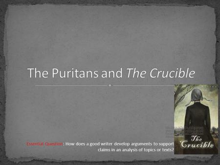/auto/2010/5/4/34946901/The%20 Puritans%20and%20The%20Cruc ible.pptx Essential Question: How does a good writer develop.