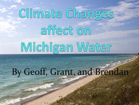 By Geoff, Grant, and Brendan. Lakes Increase air temps/ decrease winter ice cover increases lake water evaporation. Inland lake management and associated.