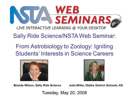 Sally Ride Science/NSTA Web Seminar: From Astrobiology to Zoology: Igniting Students’ Interests in Science Careers LIVE INTERACTIVE YOUR DESKTOP.
