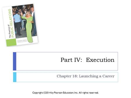 Part IV: Execution Chapter 18: Launching a Career Copyright ©2014 by Pearson Education, Inc. All rights reserved.