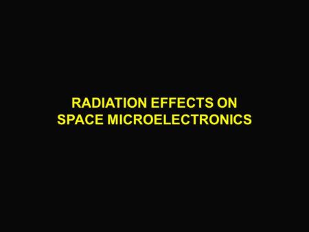 RADIATION EFFECTS ON SPACE MICROELECTRONICS. COSMIC RAY TYPES Cosmic Ray Air Shower (a)Produced in upper atmosphere (b)A myriad of elementary particles.