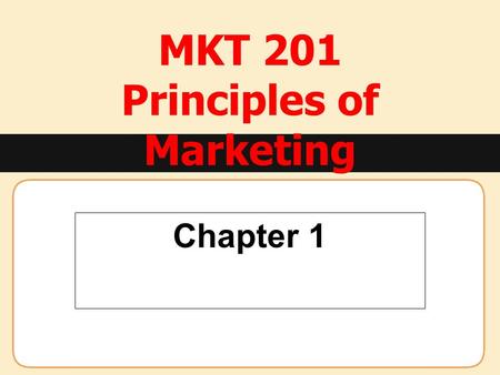 MKT 201 Principles of Marketing