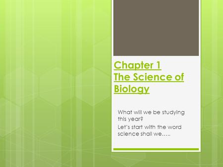 Chapter 1 The Science of Biology What will we be studying this year? Let’s start with the word science shall we…..