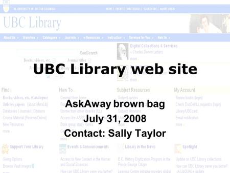 UBC Library web site AskAway brown bag July 31, 2008 Contact: Sally Taylor.
