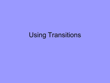 Using Transitions. Writing an effective paper involves many elements, but possibly the most important is to connect ideas in a logical and fluid manner.