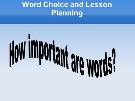 Word Choice and Lesson Planning. Writing a good lesson plan is not an easy task. But after the necessary instruction it becomes an acquired skill, not.