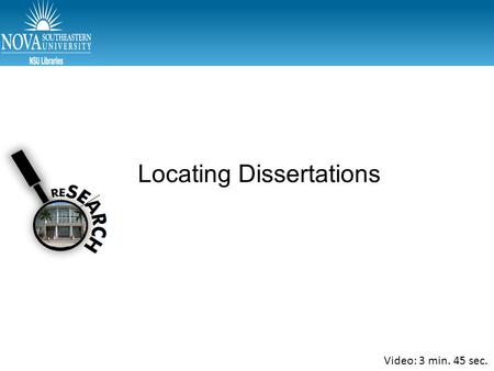 Locating Dissertations Video: 3 min. 45 sec.. Dissertations Sources – ProQuest Dissertations and Theses Database (1.6 million full-text dissertations)