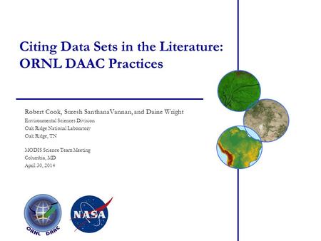 Citing Data Sets in the Literature: ORNL DAAC Practices Robert Cook, Suresh SanthanaVannan, and Daine Wright Environmental Sciences Division Oak Ridge.