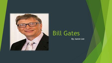 Bill Gates By: Aaron Lee. Inspiration/education  Bill gates was inspired by a 500 years old manuscript by Leonardo da Vinci. The manuscript had designs.