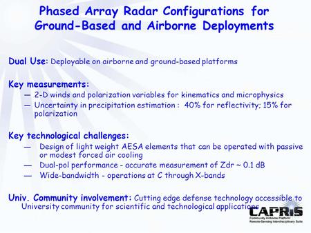 Phased Array Radar Configurations for Ground-Based and Airborne Deployments Dual Use: Deployable on airborne and ground-based platforms Key measurements: