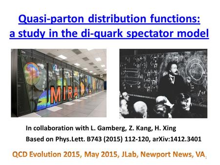 1 In collaboration with L. Gamberg, Z. Kang, H. Xing Based on Phys.Lett. B743 (2015) 112-120, arXiv:1412.3401 Quasi-parton distribution functions: a study.