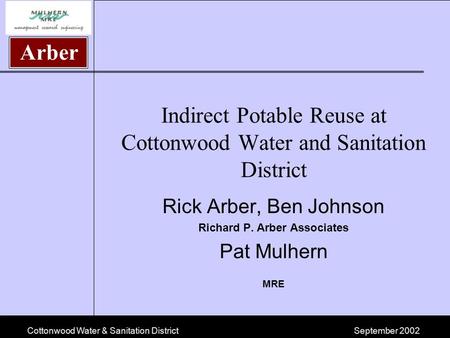 Cottonwood Water & Sanitation DistrictSeptember 2002 Arber Indirect Potable Reuse at Cottonwood Water and Sanitation District Rick Arber, Ben Johnson Richard.