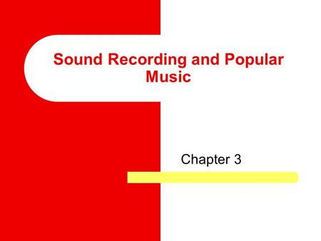 Sound Recording and Popular Music Chapter 3. “We’ve put a lot of work into making the iPod a part of on-the-go living.” —Steve Jobs, Apple CEO, 2006.