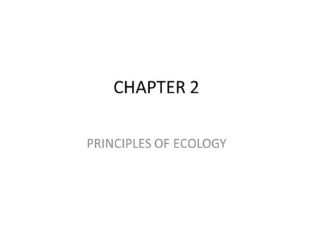 CHAPTER 2 PRINCIPLES OF ECOLOGY.