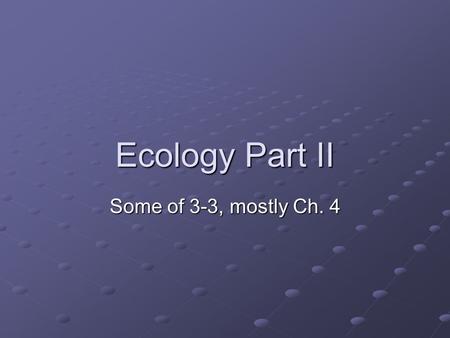 Ecology Part II Some of 3-3, mostly Ch. 4. Water Cycle.