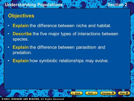 Understanding PopulationsSection 2 Objectives Explain the difference between niche and habitat. Describe the five major types of interactions between species.