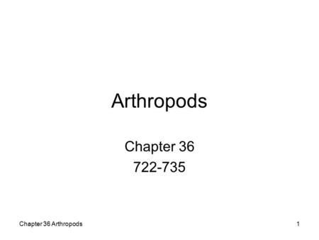 Arthropods Chapter 36 722-735 Chapter 36 Arthropods.
