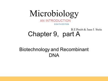 Microbiology B.E Pruitt & Jane J. Stein AN INTRODUCTION EIGHTH EDITION TORTORA FUNKE CASE Chapter 9, part A Biotechnology and Recombinant DNA.