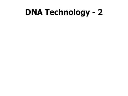 DNA Technology - 2.