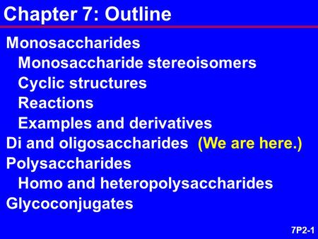 7P2-1 Monosaccharides Monosaccharide stereoisomers Cyclic structures Reactions Examples and derivatives Di and oligosaccharides (We are here.) Polysaccharides.