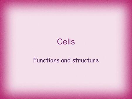 Functions and structure