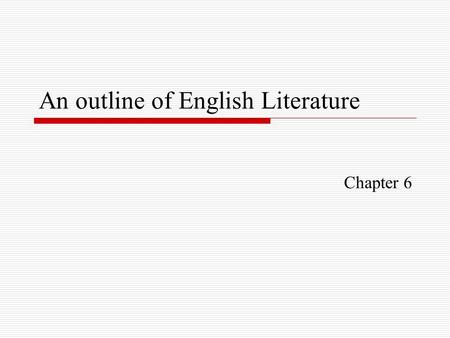 An outline of English Literature Chapter 6. The main characteristics of Restoration Age (1660-1700)  Triumph of reason and tolerance over religious and.