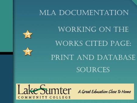 Working on the Works Cited Page: Print and Database Sources MLA Documentation.