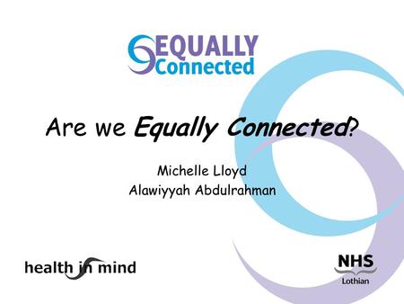 Are we Equally Connected? Michelle Lloyd Alawiyyah Abdulrahman.