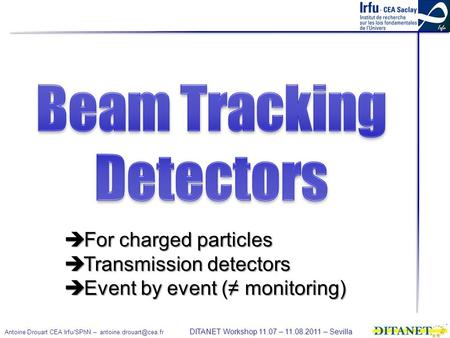 Antoine Drouart CEA Irfu/SPhN – DITANET Workshop 11.07 – 11.08.2011 – Sevilla  For charged particles  Transmission detectors 