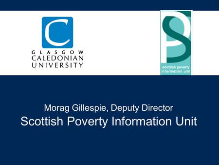 Morag Gillespie, Deputy Director Scottish Poverty Information Unit.