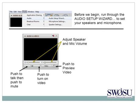 Before we begin, run through the AUDIO SETUP WIZARD… to set your speakers and microphone. Push to talk then push to mute Push to turn on video Push to.