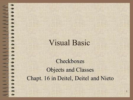 1 Visual Basic Checkboxes Objects and Classes Chapt. 16 in Deitel, Deitel and Nieto.