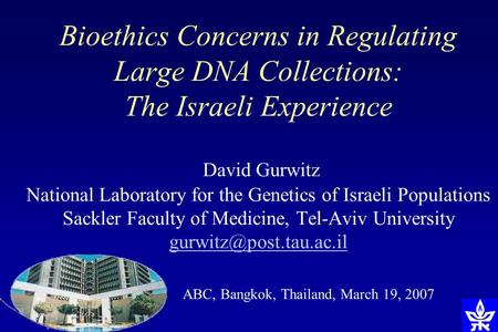 Bioethics Concerns in Regulating Large DNA Collections: The Israeli Experience David Gurwitz National Laboratory for the Genetics of Israeli Populations.