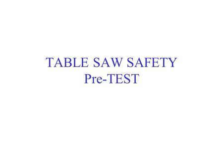 TABLE SAW SAFETY Pre-TEST. Ripping stock to width is accomplished by using a guide called the fence. TRUE.
