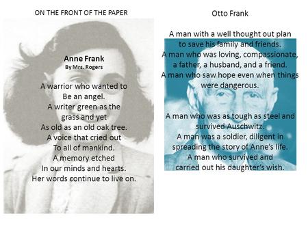 Anne Frank By Mrs. Rogers A warrior who wanted to Be an angel. A writer green as the grass and yet As old as an old oak tree. A voice that cried out To.